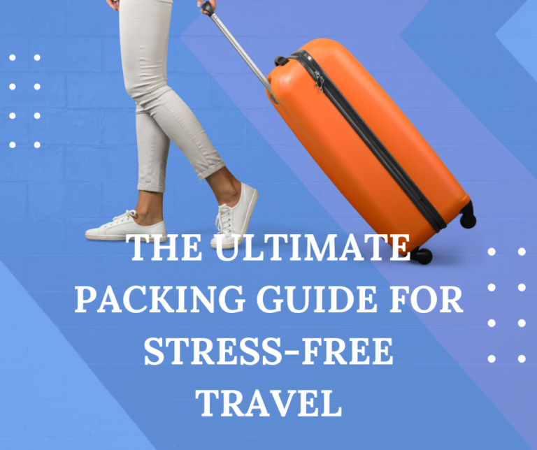 The Ultimate Packing Guide for Stress-Free Travel